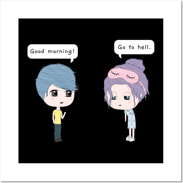 Good Morning! Go To Hell. Wall Art by TheBanannaTheory